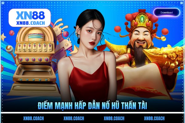 Điểm mạnh hấp dẫn nổ hũ Thần Tài Điểm mạnh hấp dẫn nổ hũ Thần Tài