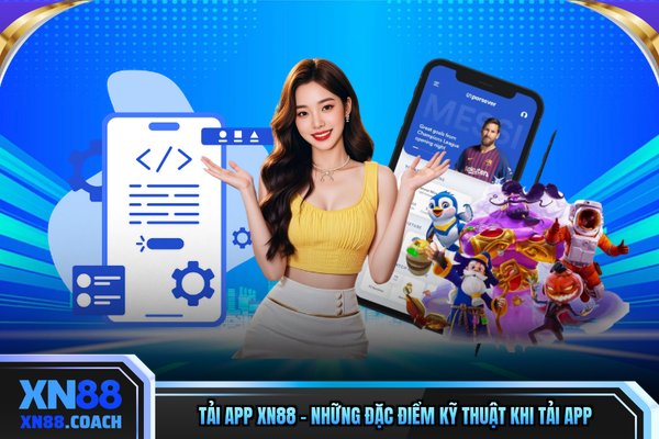 Tải App XN88 - Những Đặc Điểm Kỹ Thuật Khi Tải App
